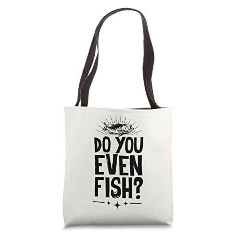 Do You Even Fish Funny Bass Fishing Tote Bag :]